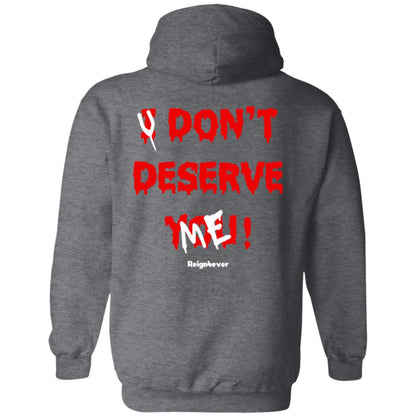 You Don't Deserve Me Hoodie