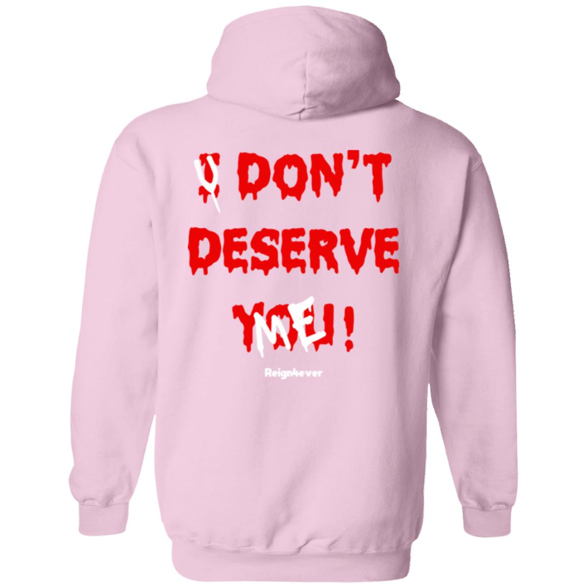 You Don't Deserve Me Hoodie