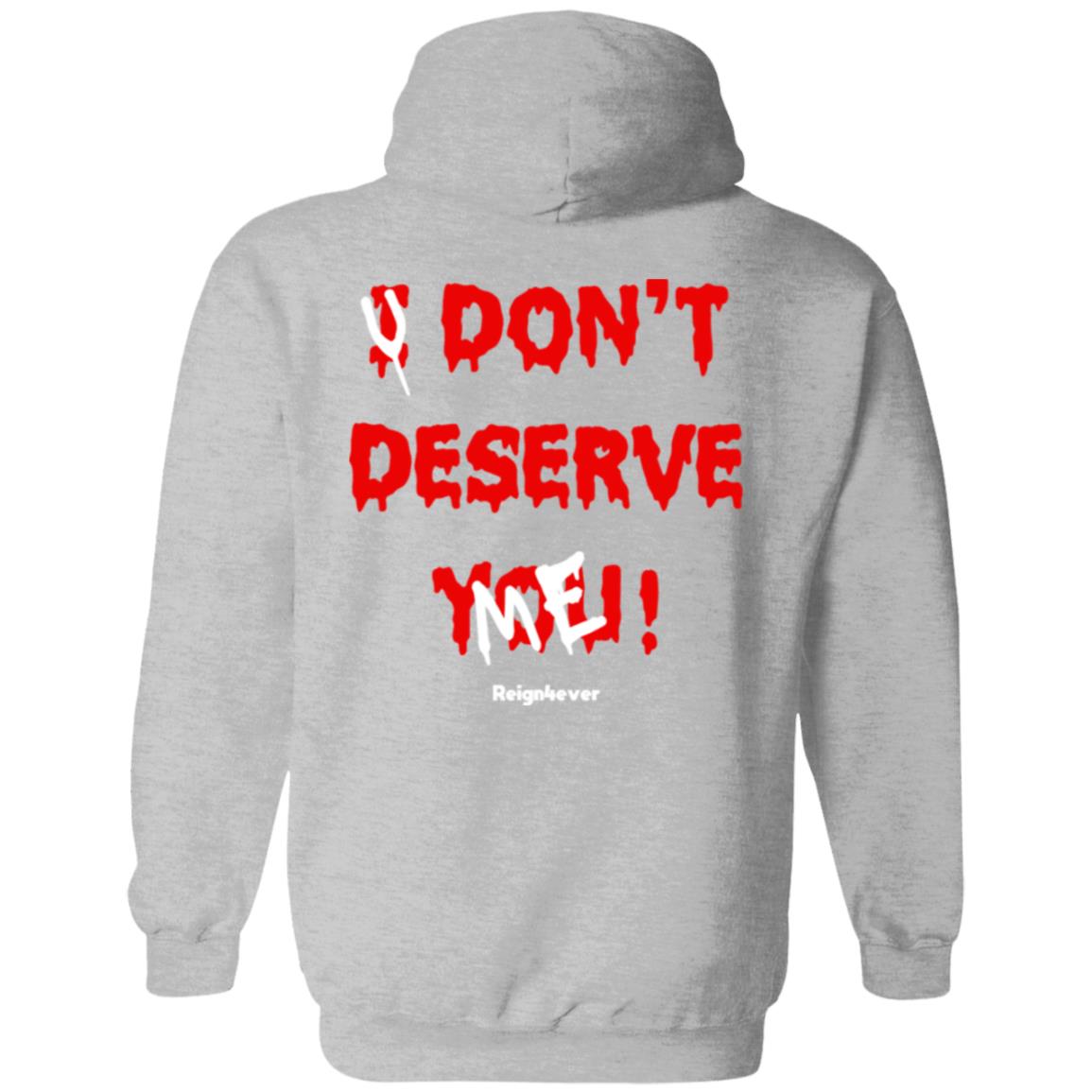 You Don't Deserve Me Hoodie
