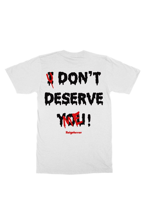 You Don't Deserve Me Tee